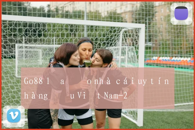Go88 lừa đảo nhà cái uy tín hàng đầu Việt Nam
