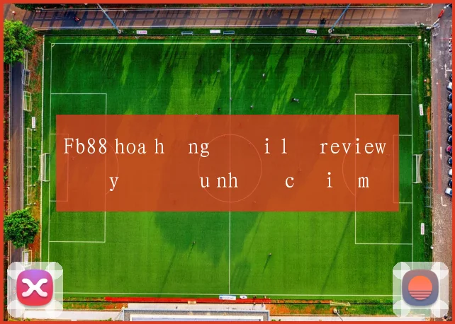 Fb88 hoa hồng đại lý review đầy đủ ưu nhược điểm